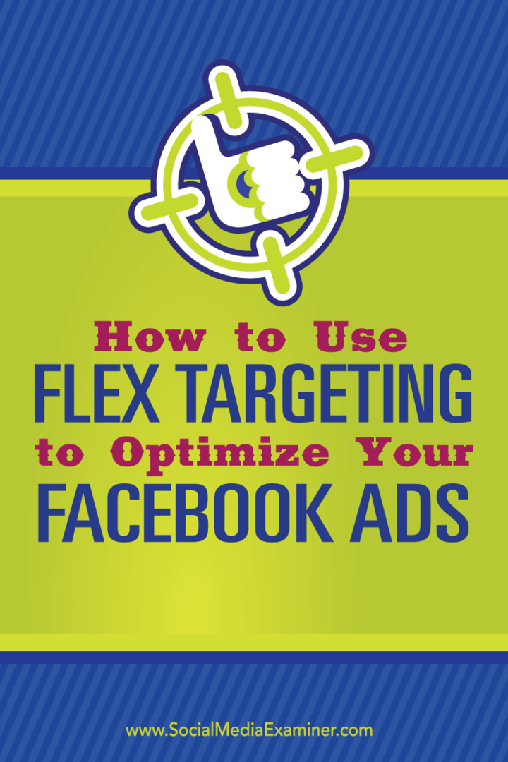 Cara Menggunakan Penargetan Fleksibel untuk Mengoptimalkan Iklan Facebook Anda: Penguji Media Sosial