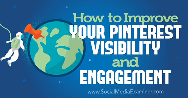Cara Meningkatkan Visibilitas dan Keterlibatan Pinterest Anda oleh Mitt Ray di Penguji Media Sosial.