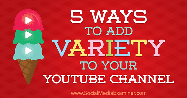 5 Cara Menambahkan Variasi ke Saluran YouTube Anda oleh Ana Gotter di Penguji Media Sosial.