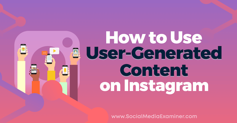 Cara Menggunakan Konten Buatan Pengguna di Instagram oleh Jenn Herman di Penguji Media Sosial.