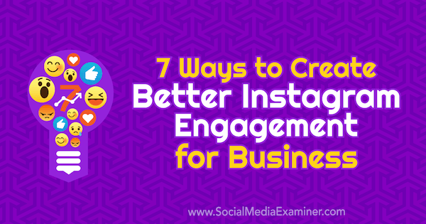 7 Cara Membuat Keterlibatan Instagram yang Lebih Baik untuk Bisnis oleh Corinna Keefe di Penguji Media Sosial.