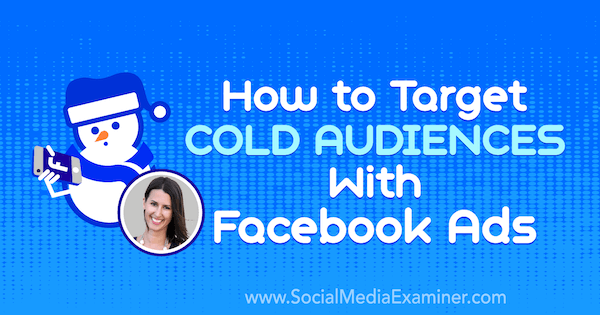 Cara Menargetkan Audiens Dingin Dengan Iklan Facebook yang menampilkan wawasan dari Amanda Bond di Podcast Pemasaran Media Sosial.