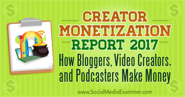 Laporan Monetisasi Pembuat 2017: Bagaimana Blogger, Pembuat Video, dan Podcasters Menghasilkan Uang oleh Michael Stelzner di Penguji Media Sosial.