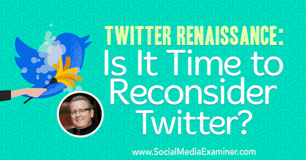 Twitter Renaissance: Is It Time to Pertimbangkan Kembali Twitter? menampilkan wawasan dari Mark Schaefer di Podcast Pemasaran Media Sosial.