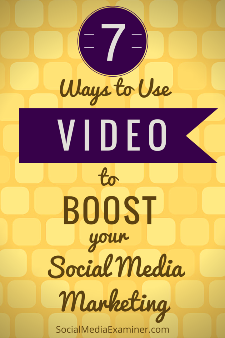 7 Cara Menggunakan Video untuk Meningkatkan Pemasaran Media Sosial Anda: Penguji Media Sosial