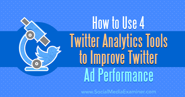 Cara Menggunakan 4 Alat Analisis Twitter untuk Meningkatkan Kinerja Iklan Twitter oleh Dev Sharma di Penguji Media Sosial.