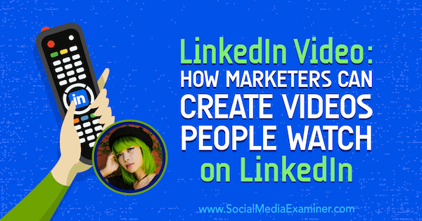 Video LinkedIn: Bagaimana Pemasar Dapat Membuat Video yang Ditonton Orang di LinkedIn yang menampilkan wawasan dari Goldie Chan di Podcast Pemasaran Media Sosial.