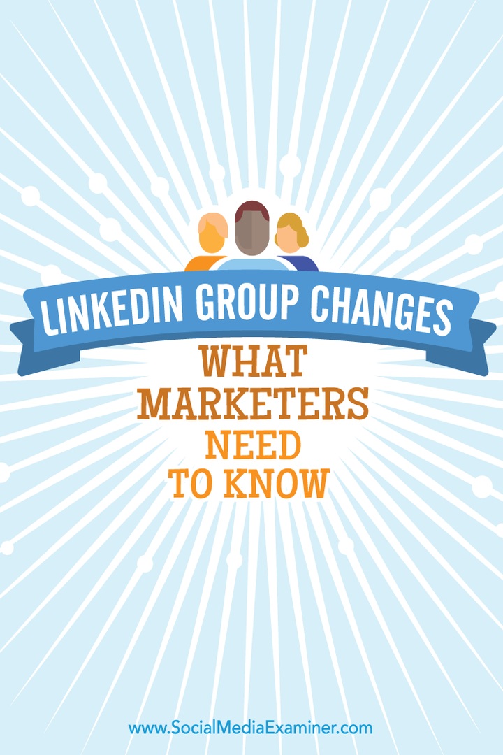 Perubahan Grup LinkedIn: Yang Perlu Diketahui Pemasar: Penguji Media Sosial