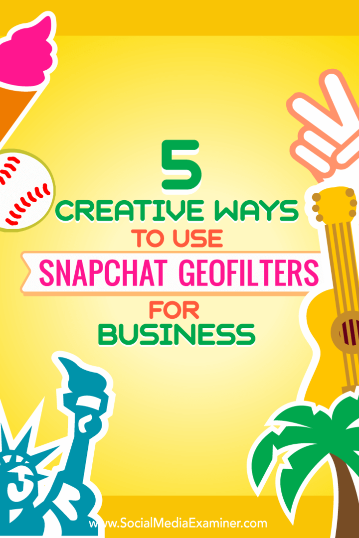 Kiat tentang lima cara menggunakan geofilter Snapchat secara kreatif untuk bisnis.