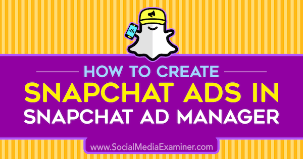 Cara Membuat Iklan Snapchat di Manajer Iklan Snapchat oleh Shaun Ayala di Penguji Media Sosial.