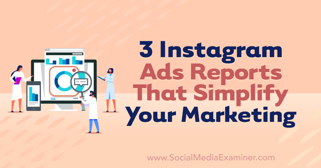 3 Laporan Iklan Instagram yang Menyederhanakan Pemasaran Anda oleh Anna Sonnenberg di Penguji Media Sosial.