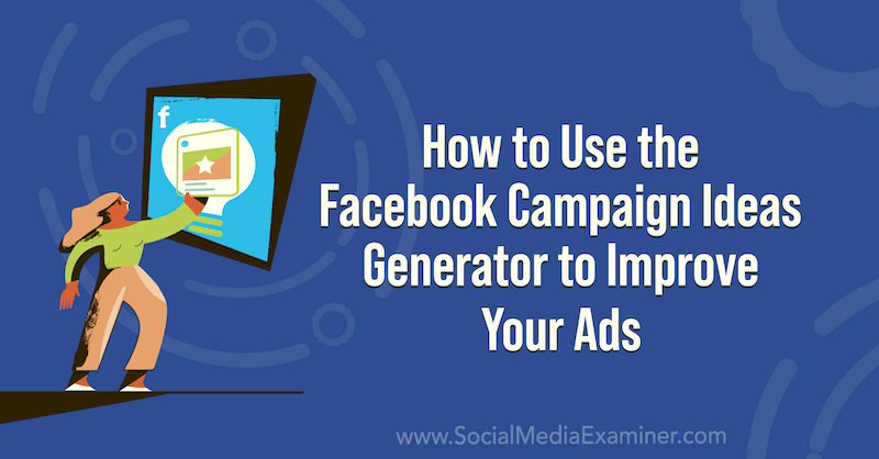 Cara Menggunakan Generator Ide Kampanye Facebook untuk Meningkatkan Iklan Anda di Penguji Media Sosial.