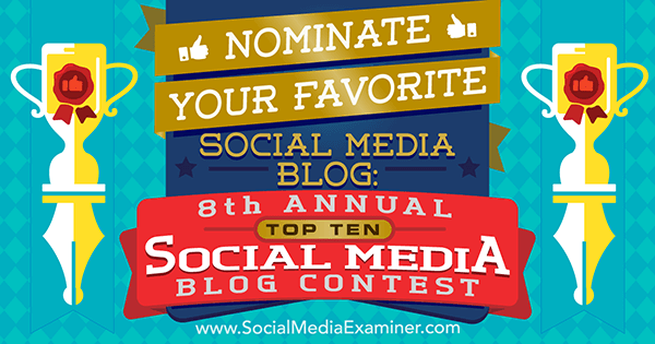 Nominasikan blog media sosial favorit Anda dalam Kontes 10 Blog Media Sosial Tahunan Top 10 Pemeriksa Media Sosial.