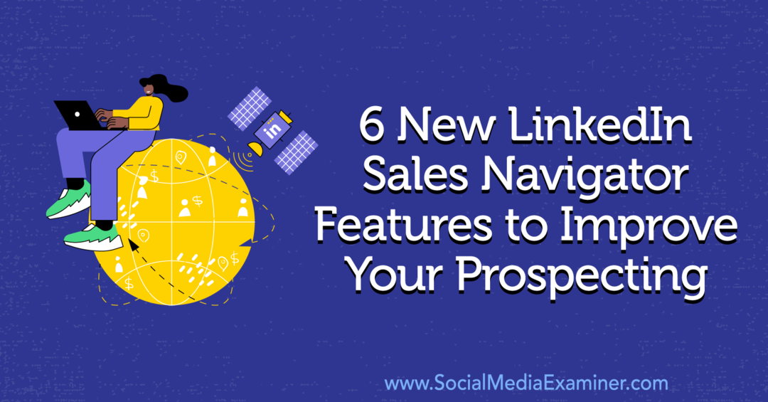 6 Fitur Navigator Penjualan LinkedIn Baru untuk Meningkatkan Prospeksi Anda oleh Anna Sonnenberg di Penguji Media Sosial.