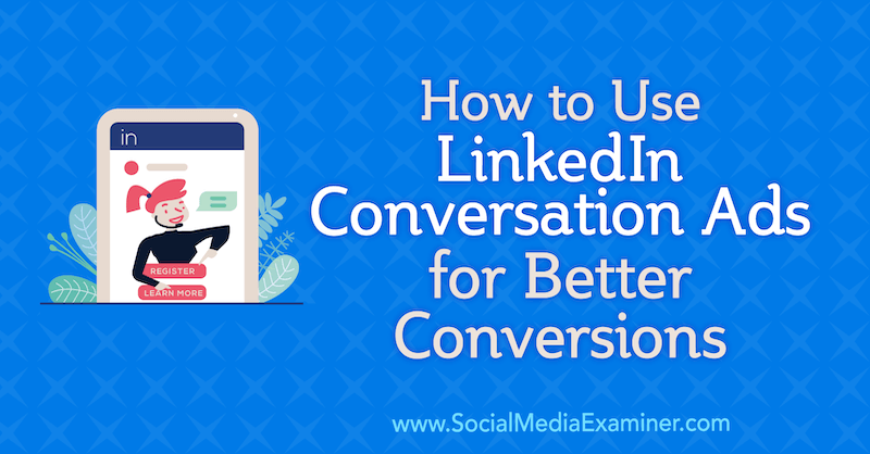 Cara Menggunakan Iklan Percakapan LinkedIn untuk Konversi yang Lebih Baik oleh Luan Wise di Penguji Media Sosial.