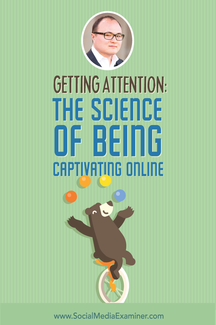 Mendapatkan Perhatian: The Science of Being Captivating Online: Social Media Examiner