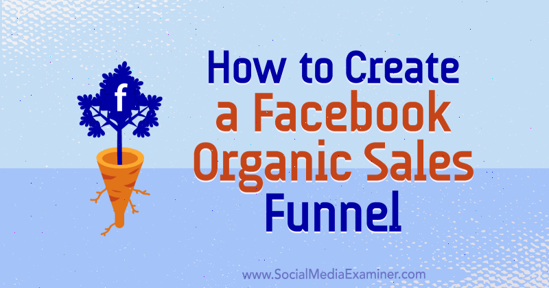 Cara Membuat Saluran Penjualan Organik Facebook oleh Jessica Miller di Penguji Media Sosial.