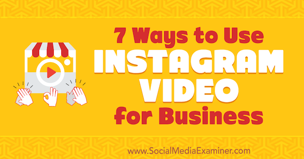 7 Cara Menggunakan Video Instagram untuk Bisnis oleh Victor Blasco di Penguji Media Sosial.