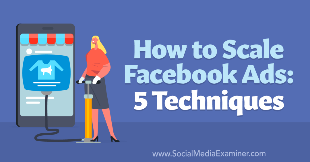 Cara Menskalakan Iklan Facebook: 5 Teknik-Penguji Media Sosial