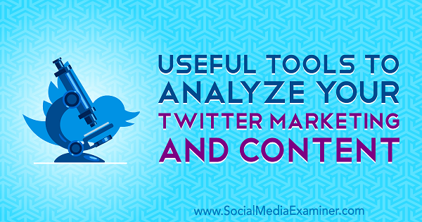 Alat Berguna untuk Menganalisis Pemasaran dan Konten Twitter Anda oleh Mitt Ray di Penguji Media Sosial.