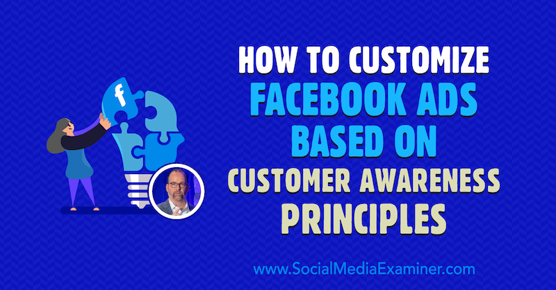 Cara Menyesuaikan Iklan Facebook Berdasarkan Prinsip Kesadaran Pelanggan yang menampilkan wawasan dari Ralph Burns di Podcast Pemasaran Media Sosial.