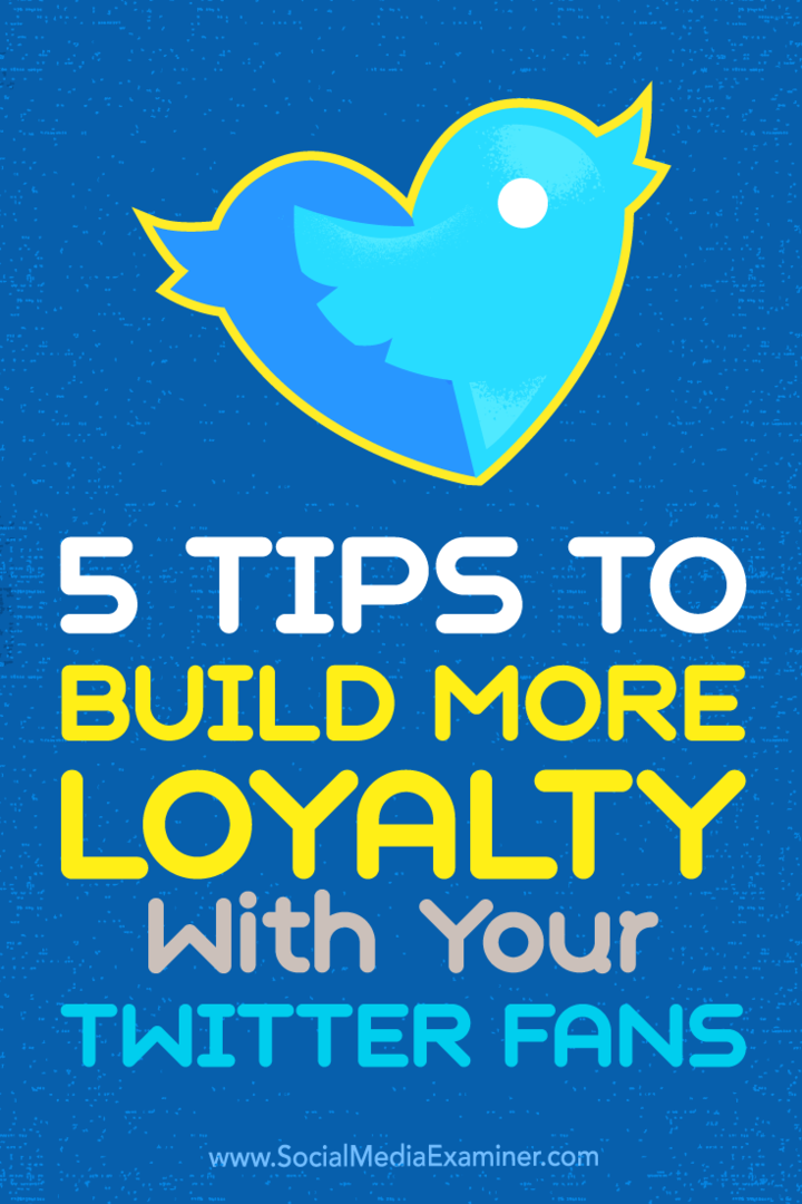 5 Tips untuk Membangun Lebih Loyalitas Dengan Penggemar Twitter Anda: Penguji Media Sosial