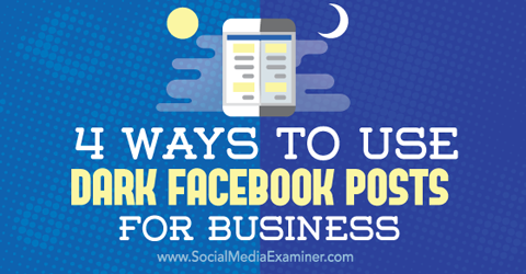 gunakan posting facebook gelap untuk bisnis
