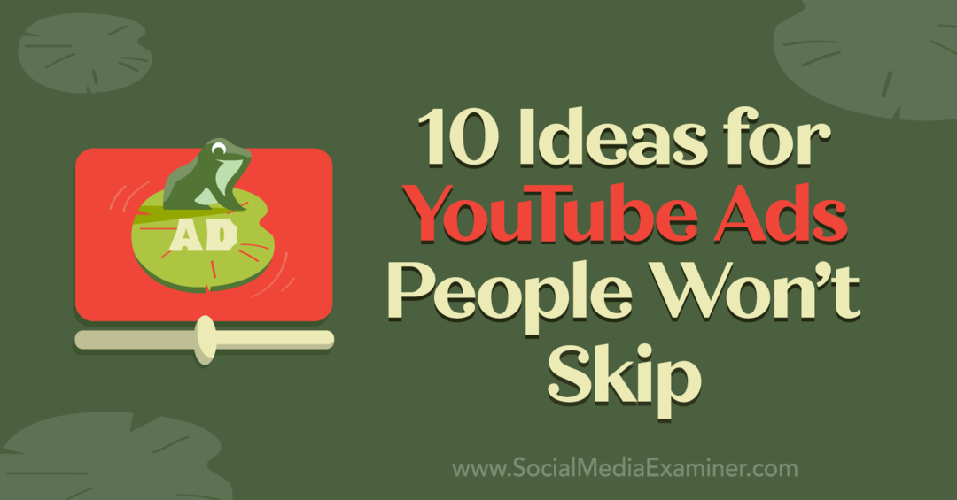 10 Ide untuk Iklan YouTube yang Tidak Akan Dilewati oleh Anna Sonnenberg di Penguji Media Sosial.