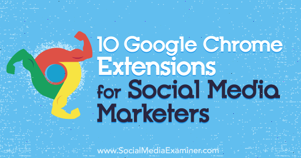 10 Ekstensi Google Chrome untuk Pemasar Media Sosial oleh Sameer Panjwani di Penguji Media Sosial.