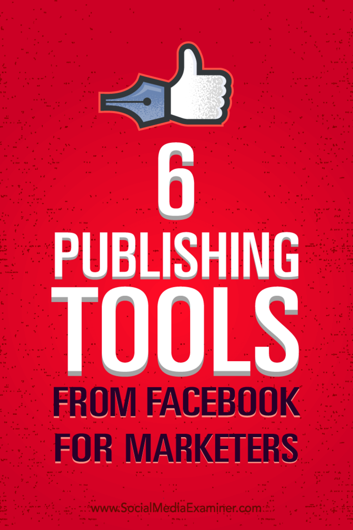 Kiat tentang cara mengelola pemasaran Anda dengan lebih baik dengan enam alat penerbitan dari Facebook.