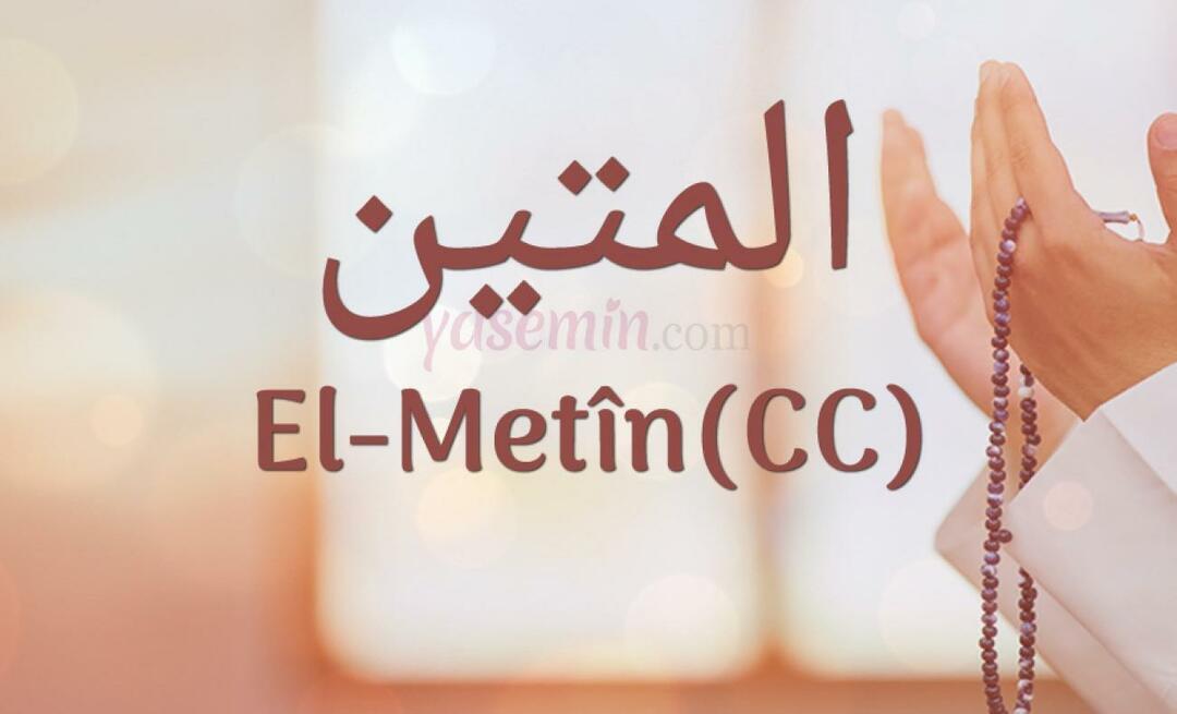 Apa arti Al-Metin (c.c) dari Esma-ul Husna? Apa keutamaan Al-Metin?