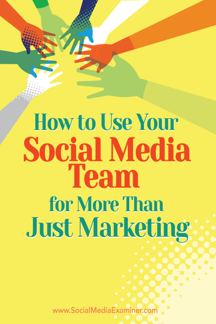 Cara Menggunakan Tim Media Sosial Anda untuk Lebih dari Sekadar Pemasaran: Penguji Media Sosial