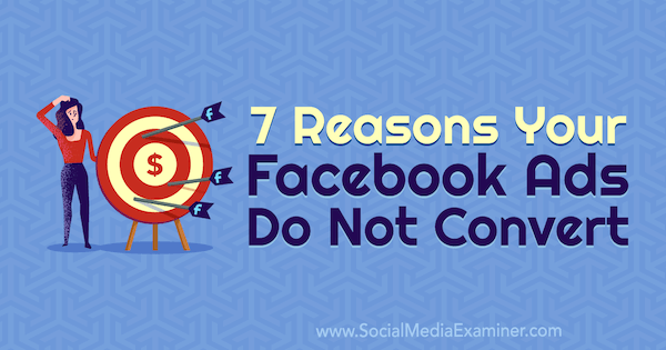 7 Alasan Iklan Facebook Anda Tidak Dikonversi oleh Marie Page di Penguji Media Sosial.