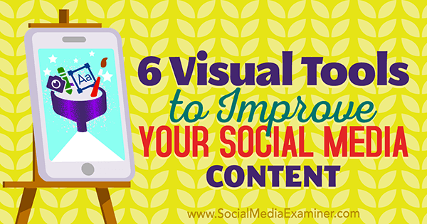6 Alat Visual untuk Meningkatkan Konten Media Sosial Anda oleh Caleb Cousins ​​di Penguji Media Sosial