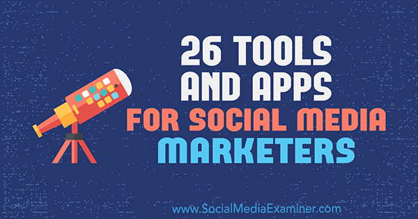 26 Alat dan Aplikasi untuk Pemasar Media Sosial oleh Erik Fisher di Penguji Media Sosial.