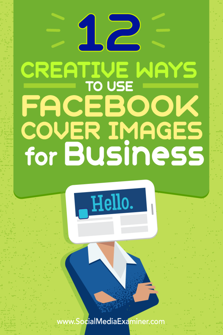 Kiat tentang dua belas cara Anda dapat menggunakan gambar sampul Facebook Anda secara kreatif untuk bisnis.
