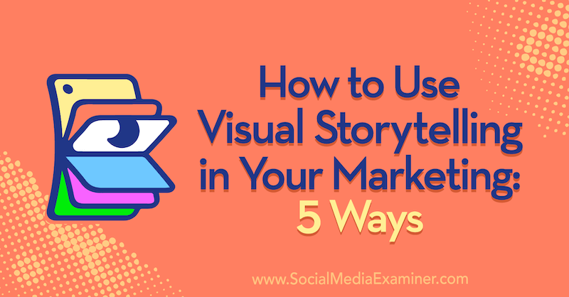 Cara Menggunakan Visual Storytelling dalam Pemasaran Anda: 5 Cara oleh Erin McCoy di Penguji Media Sosial.