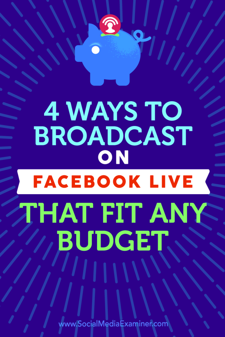 Kiat tentang empat cara untuk menyiarkan dengan Facebook Live yang sesuai dengan anggaran berapa pun.