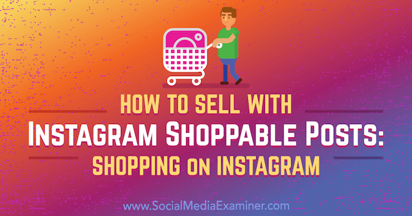 Bagaimana Menjual Dengan Instagram Shoppable Posts: Belanja di Instagram oleh Jenn Herman di Penguji Media Sosial.