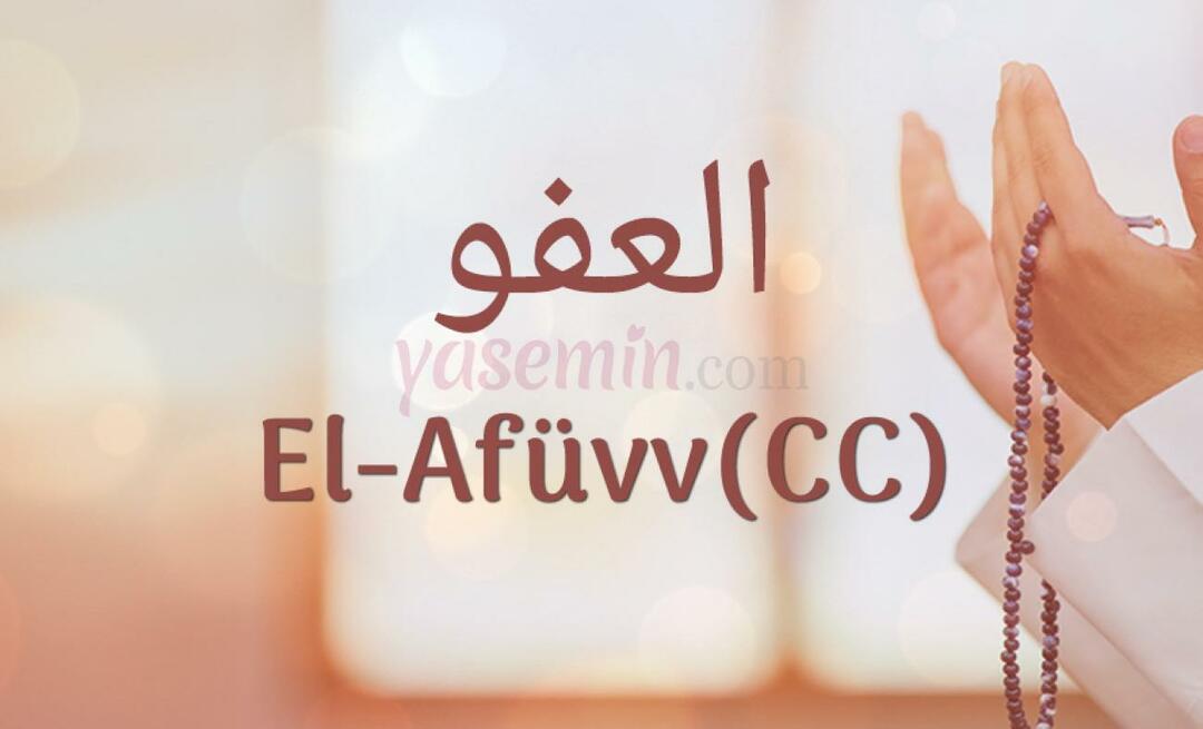 Apa arti Al-Afüw (c.c) dari Esma-ul Husna? Apa saja keutamaan al-Afuw (c.c)?