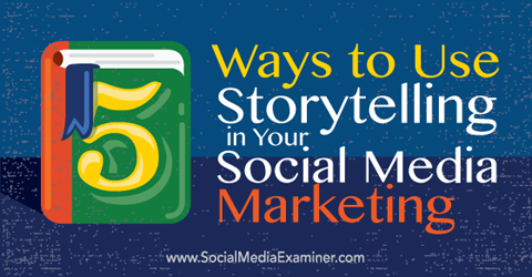 5 cara menggunakan storytelling dalam pemasaran media sosial Anda
