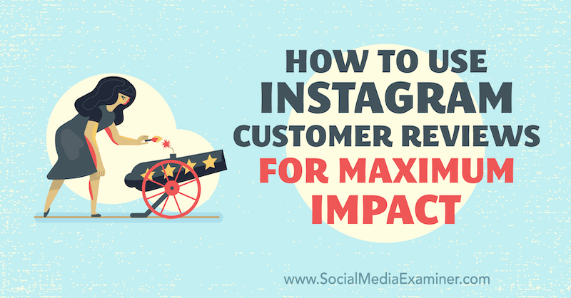 Cara Menggunakan Ulasan Pelanggan Instagram untuk Dampak Maksimum oleh Val Razo di Penguji Media Sosial.