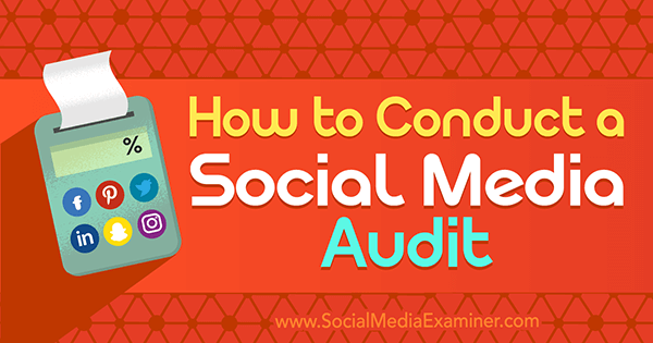 Bagaimana Melakukan Audit Media Sosial oleh Ana Gotter pada Penguji Media Sosial.