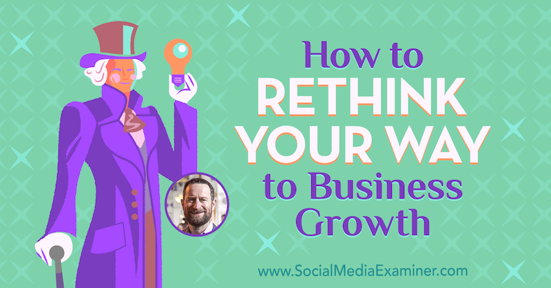 Bagaimana Memikirkan Kembali Jalan Anda Menuju Pertumbuhan Bisnis yang menampilkan wawasan dari Duncan Wardle di Podcast Pemasaran Media Sosial.