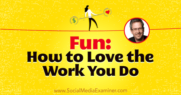 Kesenangan: Cara Menyukai Pekerjaan yang Anda Lakukan menampilkan wawasan dari Joel Comm di Podcast Pemasaran Media Sosial.