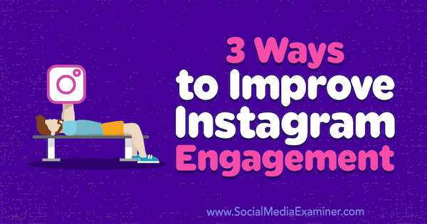 3 Cara Meningkatkan Keterlibatan Instagram oleh Brit McGinnis di Penguji Media Sosial.