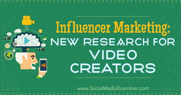 Influencer Marketing: Riset Baru untuk Pembuat Video oleh Michelle Krasniak di Penguji Media Sosial.