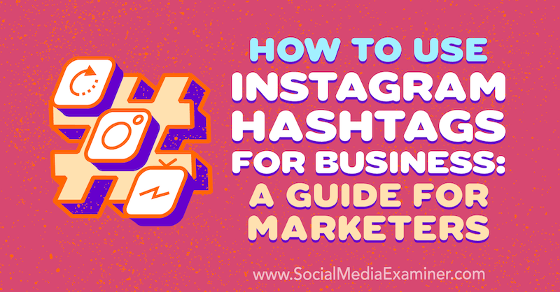 Cara Menggunakan Instagram Hashtag untuk Bisnis: Panduan untuk Pemasar oleh Jenn Herman di Penguji Media Sosial.
