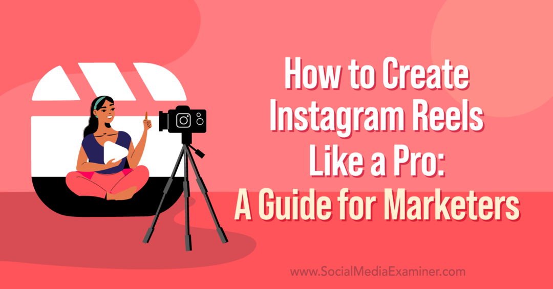 Cara Membuat Reel Instagram Seperti Profesional: Panduan untuk Pemasar oleh Corinna Keefe