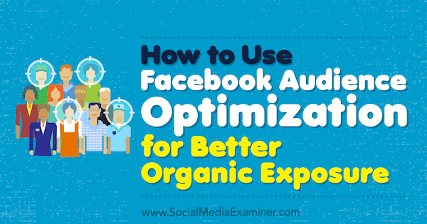 Cara Menggunakan Pengoptimalan Audiens Facebook untuk Paparan Organik yang Lebih Baik oleh Anja Skrba di Penguji Media Sosial.